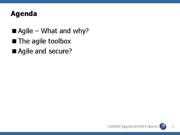 Agenda <Agile – What and why? <The agile toolbox <Agile and secure? OWASP App.