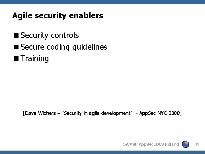 Agile security enablers <Security controls <Secure coding guidelines <Training [Dave Wichers – ”Security in