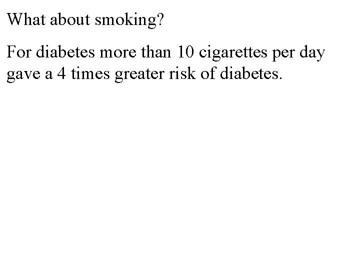 What about smoking? For diabetes more than 10 cigarettes per day gave a 4