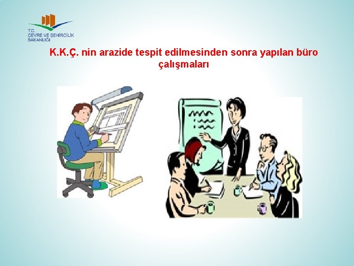 K. K. Ç. nin arazide tespit edilmesinden sonra yapılan büro çalışmaları 