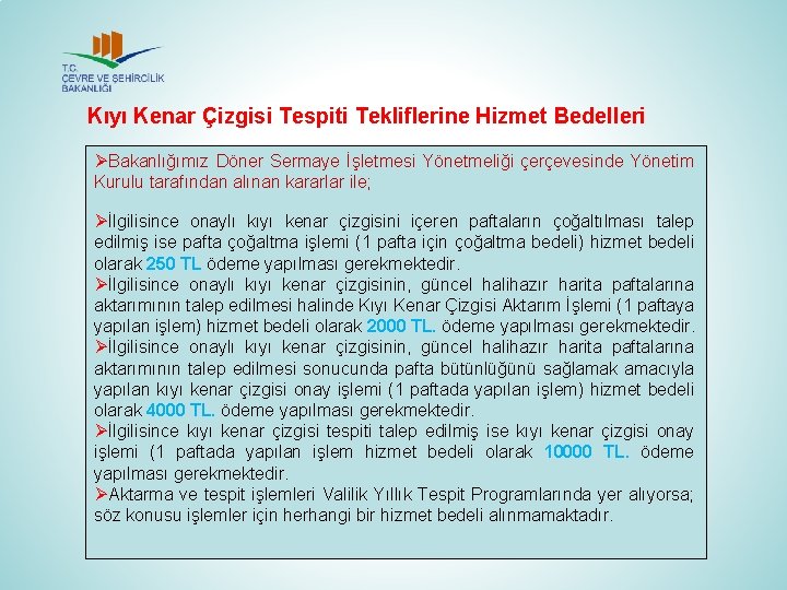 Kıyı Kenar Çizgisi Tespiti Tekliflerine Hizmet Bedelleri ØBakanlığımız Döner Sermaye İşletmesi Yönetmeliği çerçevesinde Yönetim