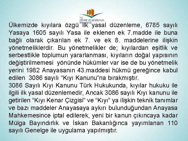 Ülkemizde kıyılara özgü ilk yasal düzenleme, 6785 sayılı Yasaya 1605 sayılı Yasa ile eklenen