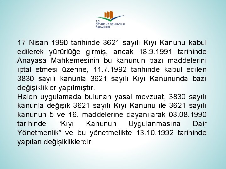 17 Nisan 1990 tarihinde 3621 sayılı Kıyı Kanunu kabul edilerek yürürlüğe girmiş, ancak 18.