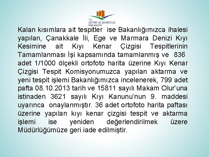 Kalan kısımlara ait tespitler ise Bakanlığımızca ihalesi yapılan, Çanakkale İli, Ege ve Marmara Denizi