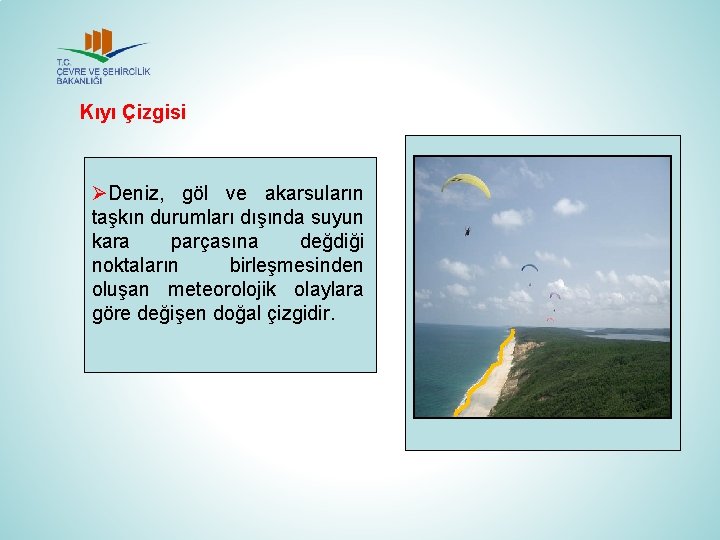 Kıyı Çizgisi ØDeniz, göl ve akarsuların taşkın durumları dışında suyun kara parçasına değdiği noktaların