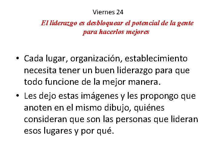 Viernes 24 El liderazgo es desbloquear el potencial de la gente para hacerlos mejores