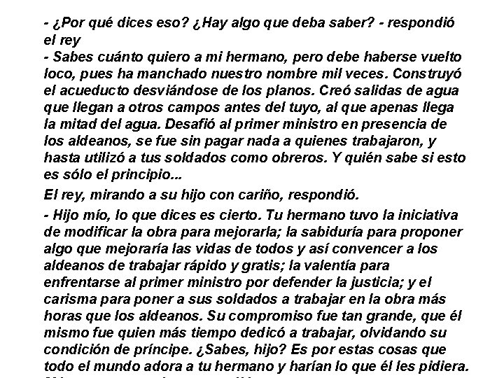 - ¿Por qué dices eso? ¿Hay algo que deba saber? - respondió el rey