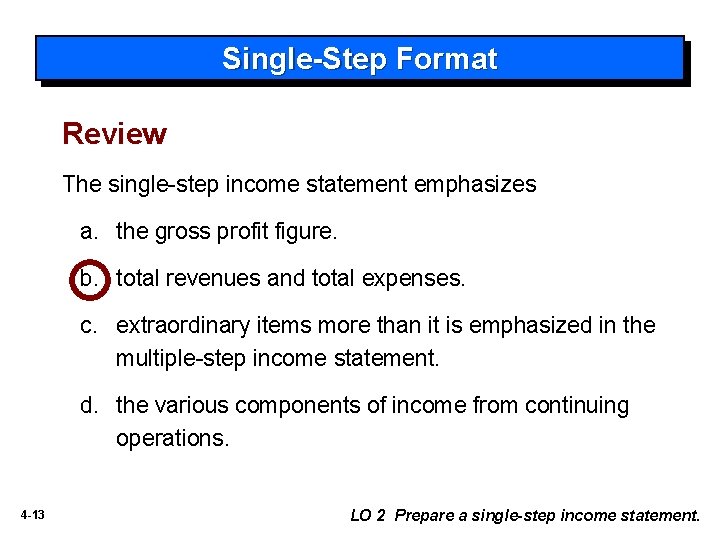 Single-Step Format Review The single-step income statement emphasizes a. the gross profit figure. b.