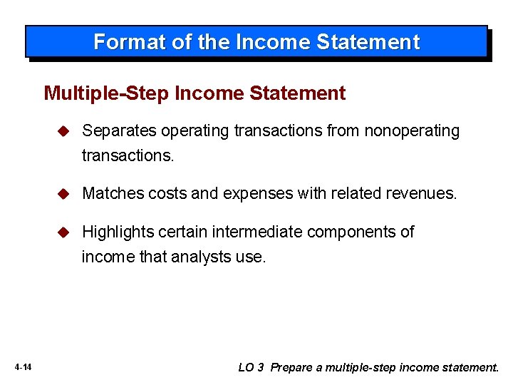 Format of the Income Statement Multiple-Step Income Statement 4 -14 u Separates operating transactions