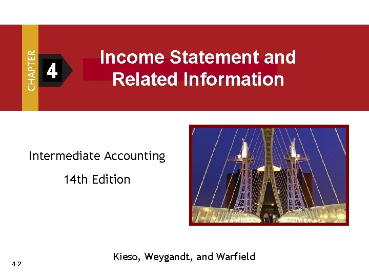 4 Income Statement and Related Information Intermediate Accounting 14 th Edition 4 -2 Kieso,
