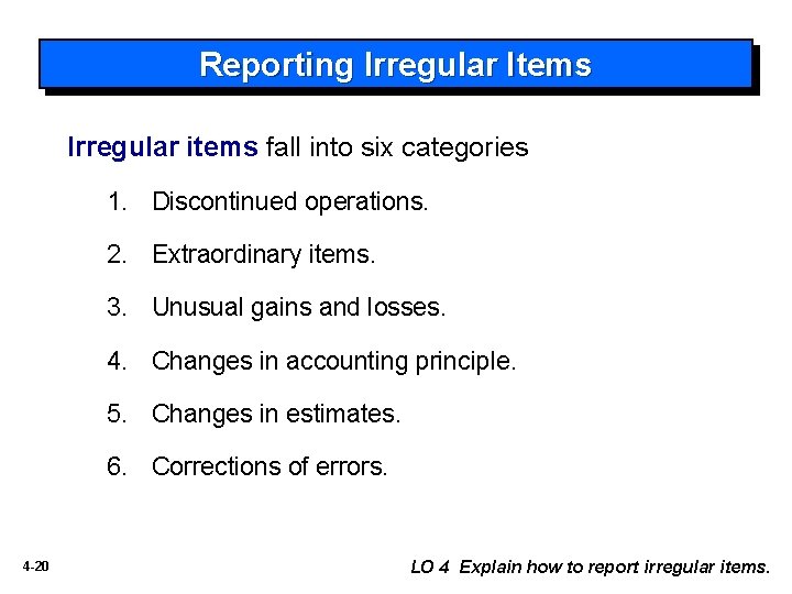 Reporting Irregular Items Irregular items fall into six categories 1. Discontinued operations. 2. Extraordinary
