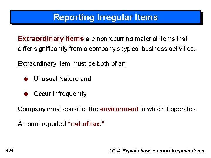 Reporting Irregular Items Extraordinary items are nonrecurring material items that differ significantly from a