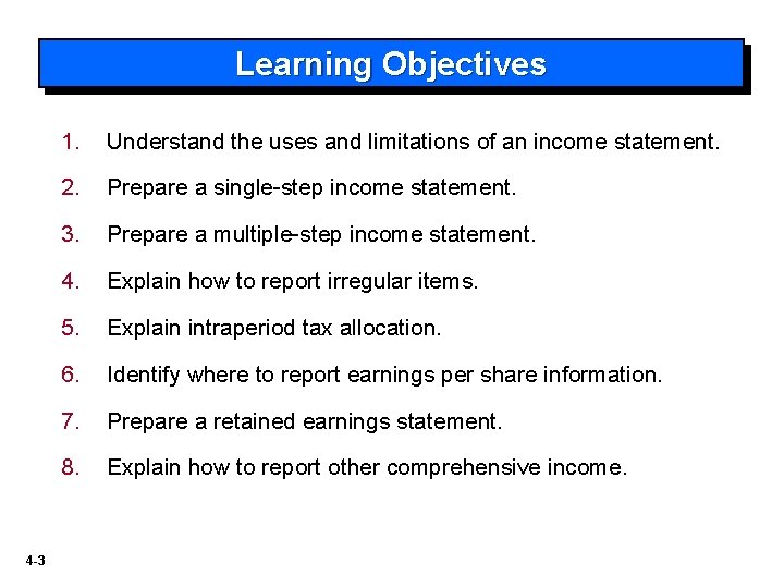 Learning Objectives 4 -3 1. Understand the uses and limitations of an income statement.