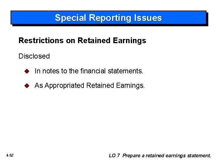 Special Reporting Issues Restrictions on Retained Earnings Disclosed 4 -52 u In notes to