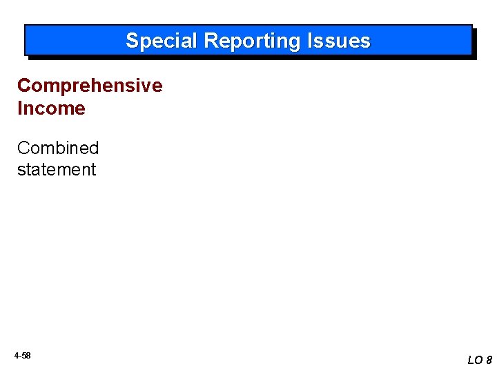 Special Reporting Issues Comprehensive Income Combined statement 4 -58 LO 8 