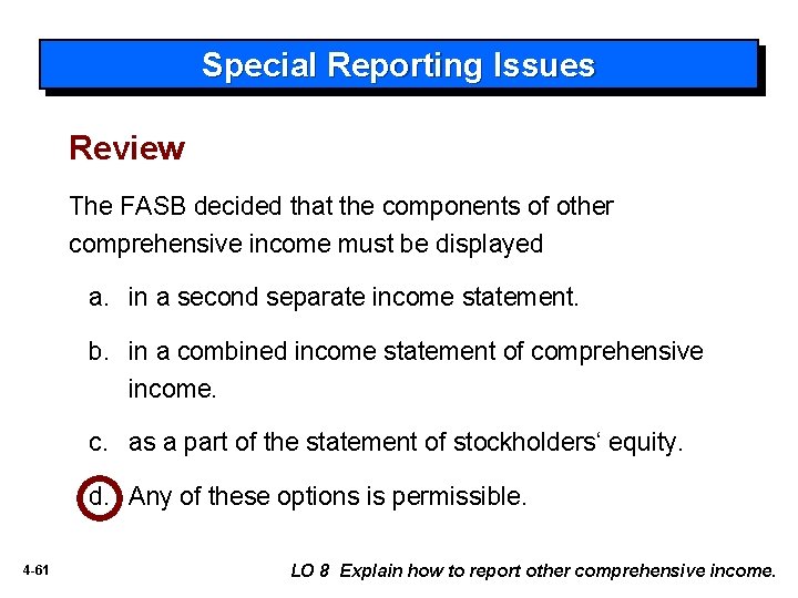 Special Reporting Issues Review The FASB decided that the components of other comprehensive income