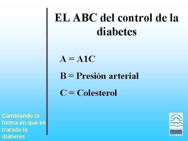 EL ABC del control de la diabetes A = A 1 C B =
