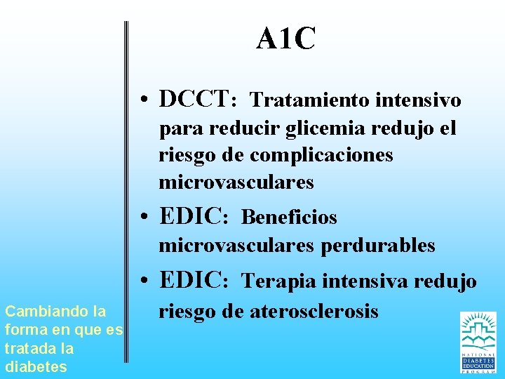 A 1 C • DCCT: Tratamiento intensivo para reducir glicemia redujo el riesgo de