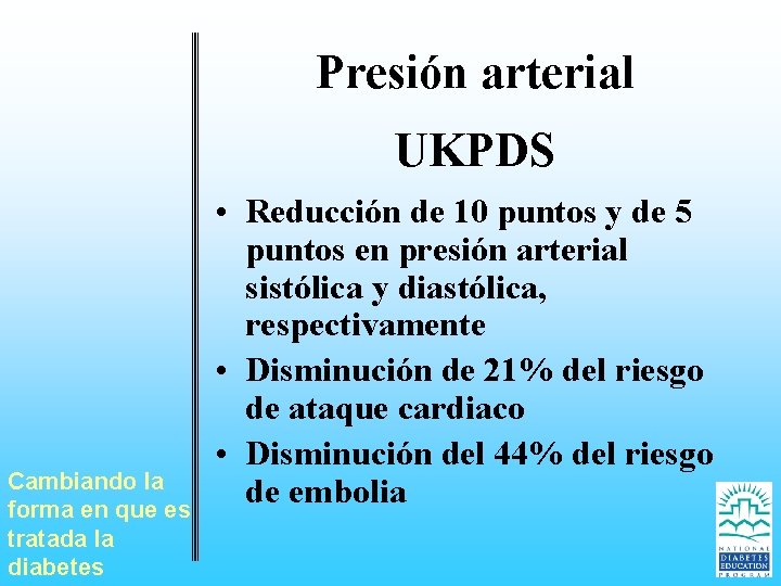 Presión arterial UKPDS Cambiando la forma en que es tratada la diabetes • Reducción