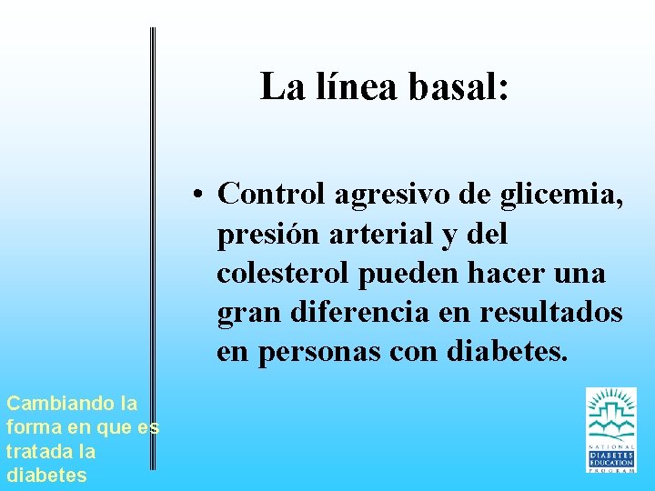 La línea basal: • Control agresivo de glicemia, presión arterial y del colesterol pueden