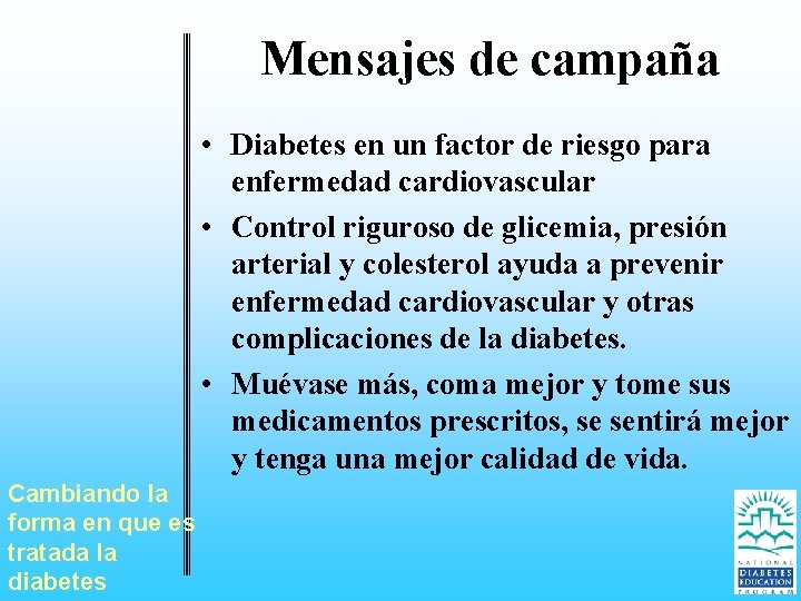 Mensajes de campaña • Diabetes en un factor de riesgo para enfermedad cardiovascular •