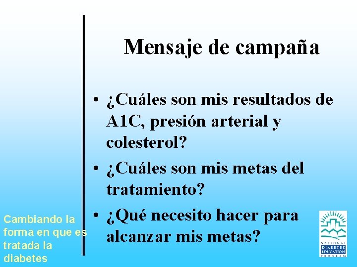 Mensaje de campaña Cambiando la forma en que es tratada la diabetes • ¿Cuáles