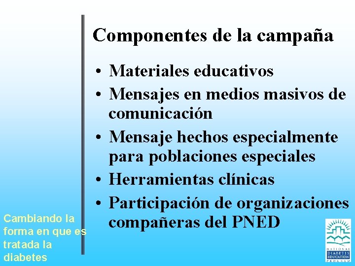 Componentes de la campaña Cambiando la forma en que es tratada la diabetes •