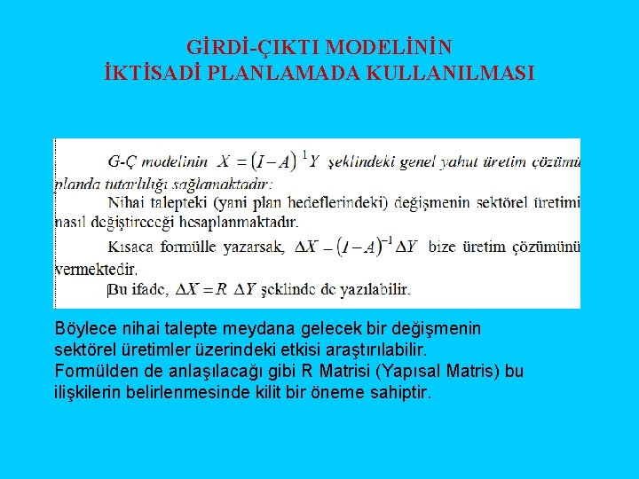 GİRDİ-ÇIKTI MODELİNİN İKTİSADİ PLANLAMADA KULLANILMASI Böylece nihai talepte meydana gelecek bir değişmenin sektörel üretimler