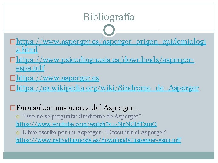 Bibliografía �https: //www. asperger. es/asperger_origen_epidemiologi a. html �https: //www. psicodiagnosis. es/downloads/aspergerespa. pdf �https: //www.