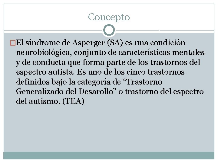 Concepto �El síndrome de Asperger (SA) es una condición neurobiológica, conjunto de características mentales
