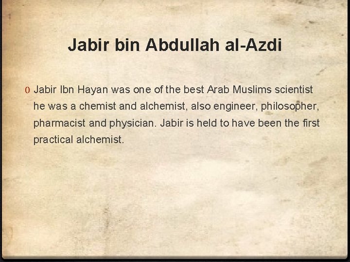 Jabir bin Abdullah al-Azdi 0 Jabir Ibn Hayan was one of the best Arab