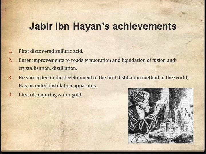 Jabir Ibn Hayan’s achievements 1. First discovered sulfuric acid. 2. Enter improvements to roads