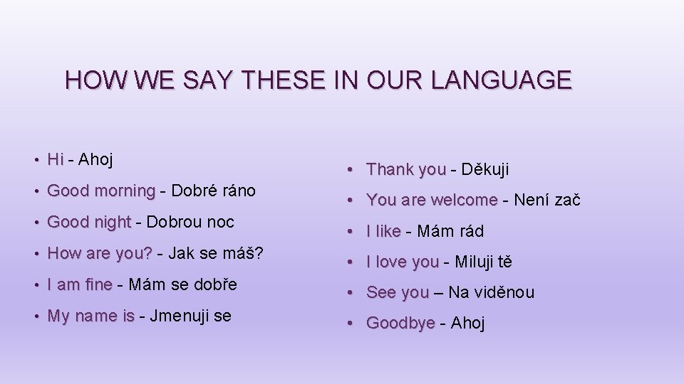 HOW WE SAY THESE IN OUR LANGUAGE • Hi - Ahoj • Good morning