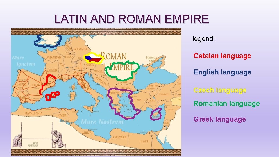 LATIN AND ROMAN EMPIRE legend: Catalan language English language Czech language Romanian language Greek