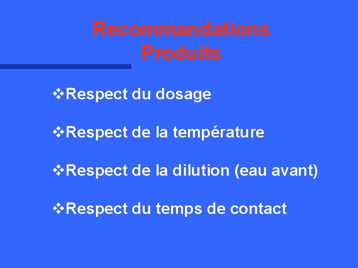 Recommandations Produits v. Respect du dosage v. Respect de la température v. Respect de