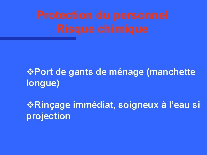Protection du personnel Risque chimique v. Port de gants de ménage (manchette longue) v.
