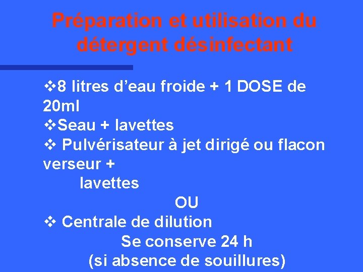 Préparation et utilisation du détergent désinfectant v 8 litres d’eau froide + 1 DOSE
