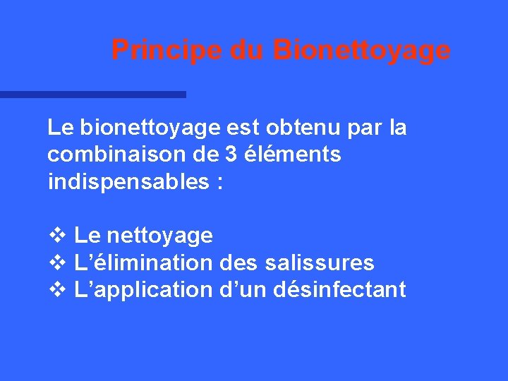 Principe du Bionettoyage Le bionettoyage est obtenu par la combinaison de 3 éléments indispensables