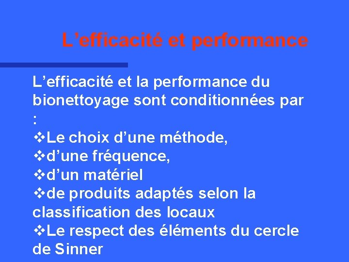L’efficacité et performance L’efficacité et la performance du bionettoyage sont conditionnées par : v.