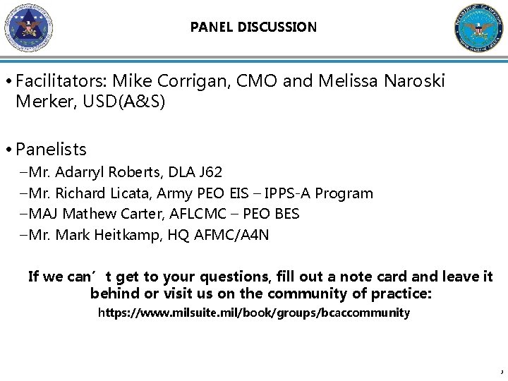 PANEL DISCUSSION • Facilitators: Mike Corrigan, CMO and Melissa Naroski Merker, USD(A&S) • Panelists