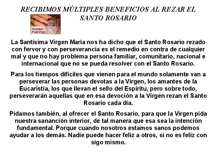 RECIBIMOS MÚLTIPLES BENEFICIOS AL REZAR EL SANTO ROSARIO La Santísima Virgen María nos ha