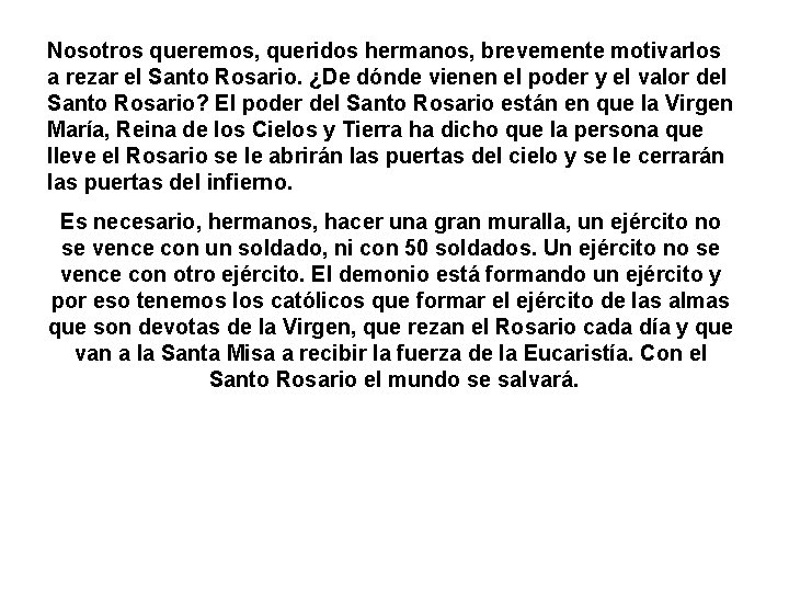 Nosotros queremos, queridos hermanos, brevemente motivarlos a rezar el Santo Rosario. ¿De dónde vienen