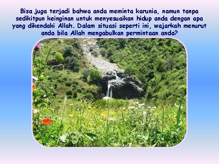 Bisa juga terjadi bahwa anda meminta karunia, namun tanpa sedikitpun keinginan untuk menyesuaikan hidup