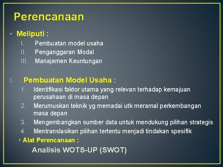 Perencanaan • Meliputi : I. III. Pembuatan model usaha Penganggaran Modal Manajemen Keuntungan Pembuatan