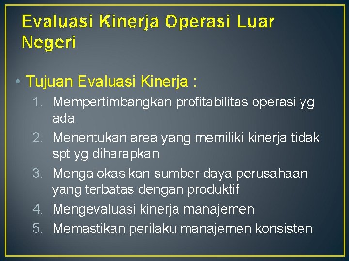 Evaluasi Kinerja Operasi Luar Negeri • Tujuan Evaluasi Kinerja : 1. Mempertimbangkan profitabilitas operasi