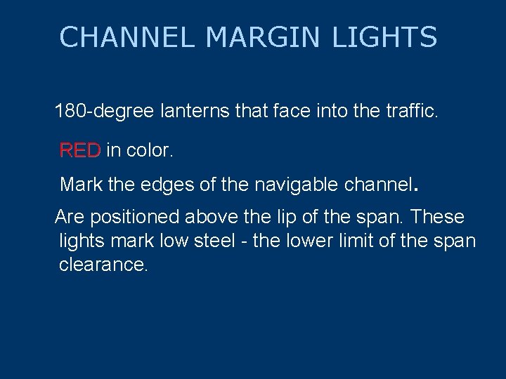 CHANNEL MARGIN LIGHTS 180 -degree lanterns that face into the traffic. RED in color.