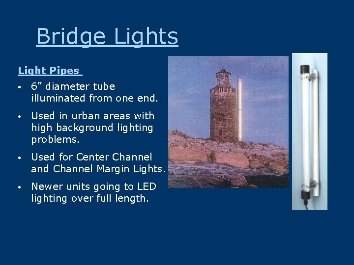 Bridge Lights Light Pipes • 6” diameter tube illuminated from one end. • Used