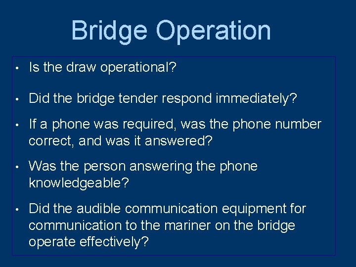 Bridge Operation • Is the draw operational? • Did the bridge tender respond immediately?