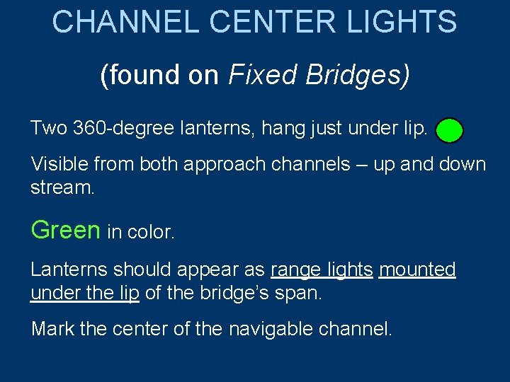 CHANNEL CENTER LIGHTS (found on Fixed Bridges) Two 360 -degree lanterns, hang just under