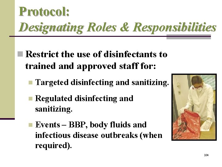 Protocol: Designating Roles & Responsibilities n Restrict the use of disinfectants to trained and